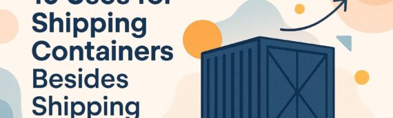 10 Uses for Shipping Containers Besides Shipping