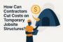 how-can-contractors-cut-costs-on-temporary-jobsite-structures